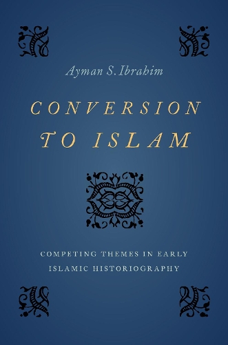 Бумажная книга «Conversion to Islam: Competing Themes in Early Islamic Historiography», автор Айман С. Ибрагим - фото №1