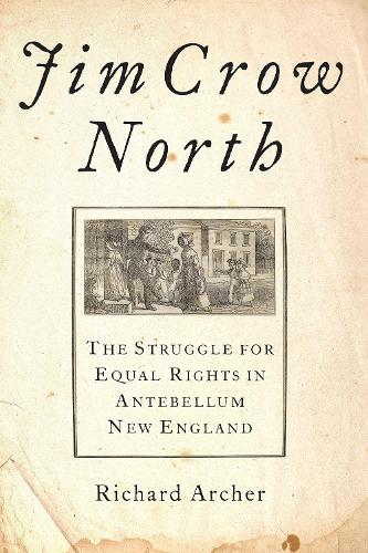 Паперова книга «Jim Crow North: The Struggle for Equal Rights in Antebellum New England», автор Річард Арчер - фото №1