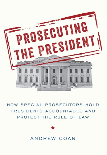 Бумажная книга «Prosecuting the President: How Special Prosecutors Hold Presidents Accountable and Protect the Rule of Law», автор Эндрю Коан - фото №1