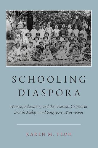 Паперова книга «Schooling Diaspora: Women, Education, and the Overseas Chinese in British Malaya and Singapore, 1850s-1960s», автор Карен М. Тео - фото №1