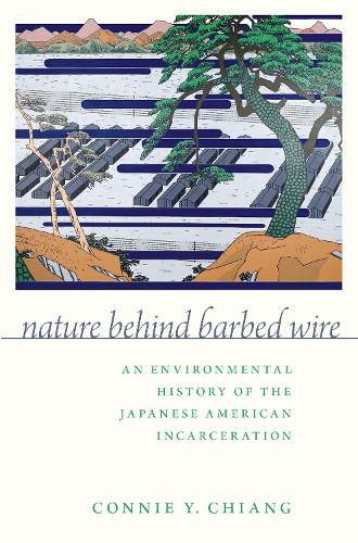 Бумажная книга «Nature Behind Barbed Wire: An Environmental History of the Japanese American Incarceration», автор Конни Й. Чианг - фото №1