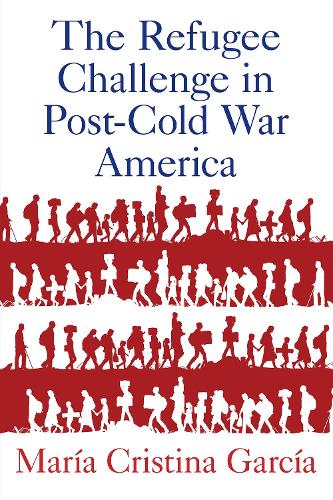Бумажная книга «The Refugee Challenge in Post-Cold War America», автор Мария Кристина Гарсия - фото №1