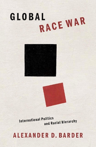 Бумажная книга «Global Race War: International Politics and Racial Hierarchy», автор Александр Д. Бардер - фото №1