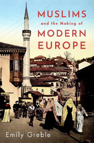 Паперова книга «Muslims and the Making of Modern Europe», автор Емілі Гребл - фото №1