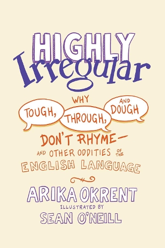 [object Object] «Highly Irregular: Why Tough, Through, and Dough Don't Rhyme—And Other Oddities of the English Language», автор Аріка Окрент - фото №1