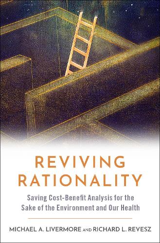 Бумажная книга «Reviving Rationality: Saving Cost-Benefit Analysis for the Sake of the Environment and Our Health», авторов Майкл А. Ливермор, Ричард Л. Ревеш - фото №1