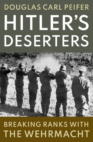 Паперова книга «Hitler's Deserters: Breaking Ranks with the Wehrmacht», автор Дуглас Карл Пайфер - фото №1