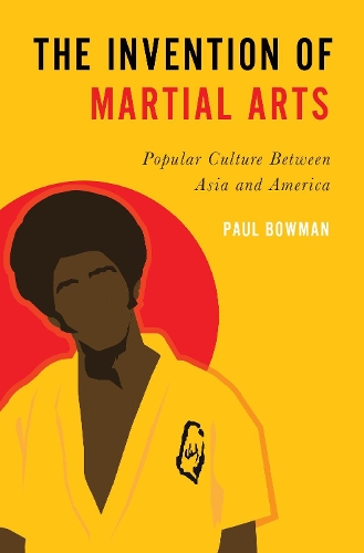 Бумажная книга «The Invention of Martial Arts: Popular Culture Between Asia and America», автор Пол Боуман - фото №1