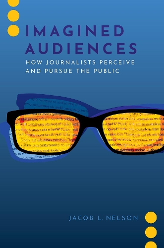 Бумажная книга «Imagined Audiences: How Journalists Perceive and Pursue the Public», автор Джейкоб Л. Нельсон - фото №1