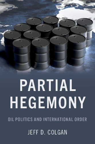 Бумажная книга «Partial Hegemony: Oil Politics and International Order», автор Джефф Д. Колган - фото №1