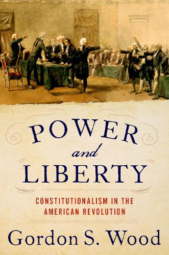 Бумажная книга «Power and Liberty: Constitutionalism in the American Revolution», автор Гордон С. Вуд - фото №1