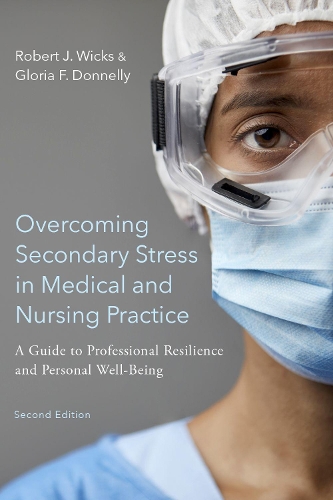 Бумажная книга «Overcoming Secondary Stress in Medical and Nursing Practice: A Guide to Professional Resilience and Personal Well-Being», авторов Глория Ф. Доннелли, Роберт Дж. Уикс - фото №1