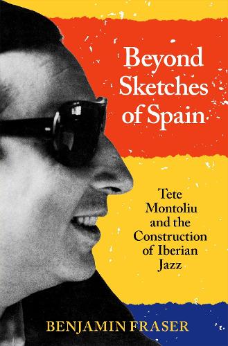 Бумажная книга «Beyond Sketches of Spain: Tete Montoliu and the Construction of Iberian Jazz», автор Бенджамин Фрейзер - фото №1
