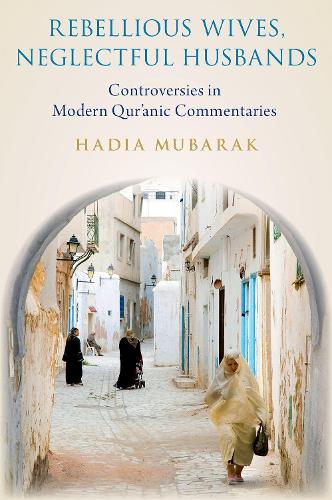 Бумажная книга «Rebellious Wives, Neglectful Husbands: Controversies in Modern Qur'anic Commentaries», автор Хадия Мубарак - фото №1