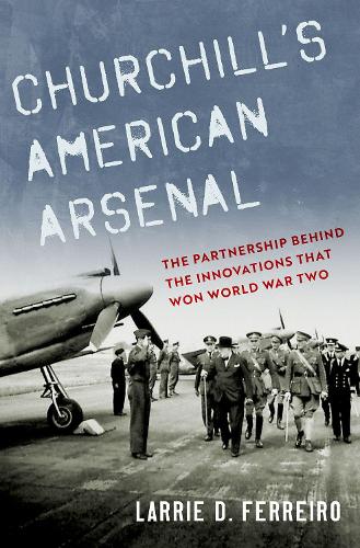 Бумажная книга «Churchill's American Arsenal: The Partnership Behind the Innovations that Won World War Two», автор Ларри Д. Феррейро - фото №1