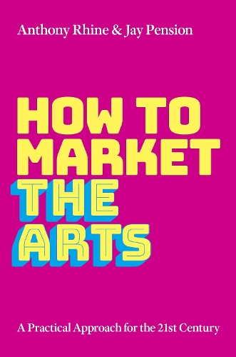 Паперова книга «How to Market the Arts: A Practical Approach for the 21st Century», авторів Ентоні С. Рейн, Джей Пенсіон - фото №1