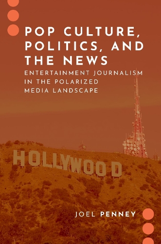 Бумажная книга «Pop Culture, Politics, and the News: Entertainment Journalism in the Polarized Media Landscape», автор Джоэл Пенни - фото №1