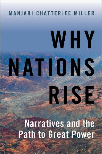 Бумажная книга «Why Nations Rise: Narratives and the Path to Great Power», автор Манджари Чаттерджи Миллер - фото №1