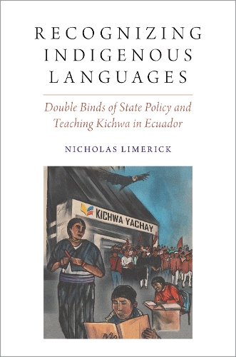 [object Object] «Recognizing Indigenous Languages: Double Binds of State Policy and Teaching Kichwa in Ecuador», автор Ніколас Лімерик - фото №1