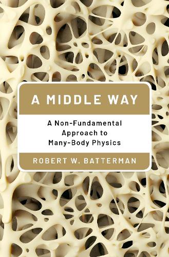 [object Object] «A Middle Way: A Non-Fundamental Approach to Many-Body Physics», автор Роберт В. Баттерман - фото №1