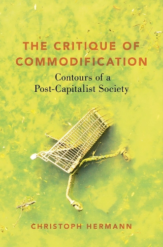 Бумажная книга «The Critique of Commodification: Contours of a Post-Capitalist Society», автор Кристоф Герман - фото №1