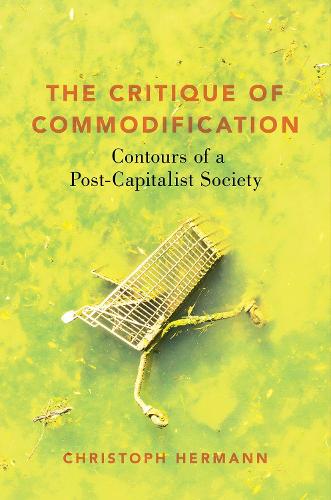 Бумажная книга «The Critique of Commodification: Contours of a Post-Capitalist Society», автор Кристоф Герман - фото №1