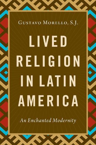 Бумажная книга «Lived Religion in Latin America: An Enchanted Modernity», автор Густаво Морелло - фото №1