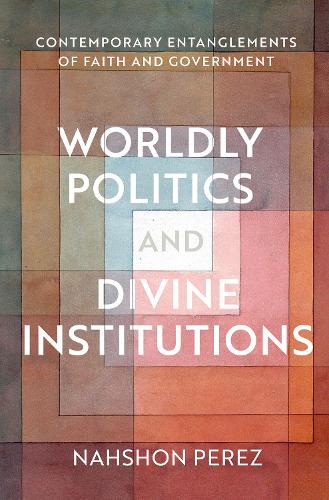 Бумажная книга «Worldly Politics and Divine Institutions: Contemporary Entanglements of Faith and Government», автор Нахшон Перес - фото №1