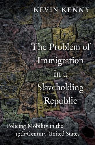 Бумажная книга «The Problem of Immigration in a Slaveholding Republic: Policing Mobility in the Nineteenth-Century United States», автор Кевин Кенни - фото №1
