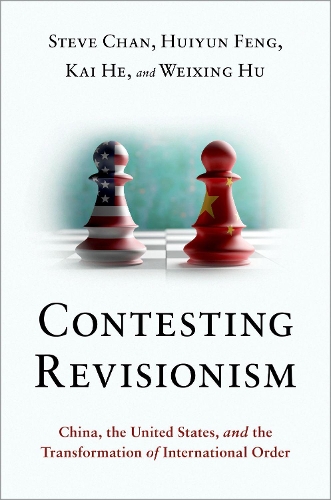 Бумажная книга «Contesting Revisionism: China, the United States, and the Transformation of International Order», авторов Хуэйюнь Фэн, Кай Хэ, Стив Чан, Вэйсин Ху - фото №1