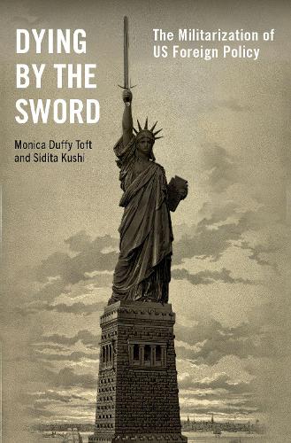 Бумажная книга «Dying by the Sword: The Militarization of US Foreign Policy», автор Моника Даффи Тофт - фото №1