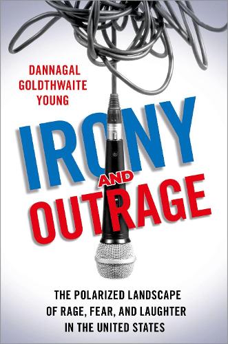 Паперова книга «Irony and Outrage: The Polarized Landscape of Rage, Fear, and Laughter in the United States», автор Даннагал Голдтвейт Янг - фото №1