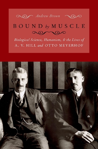 Паперова книга «Bound by Muscle: Biological Science, Humanism, and the Lives of A. V. Hill and Otto Meyerhof», автор Ендрю Браун - фото №1