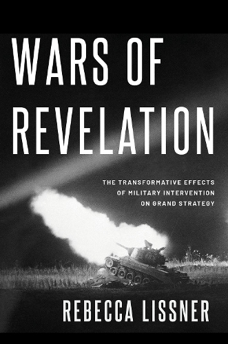 Бумажная книга «Wars of Revelation: The Transformative Effects of Military Intervention on Grand Strategy», автор Ребекка Лисснер - фото №1