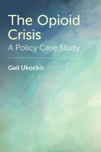 Паперова книга «The Opioid Crisis: A Policy Case Study», автор Гейл Укокіс - фото №1