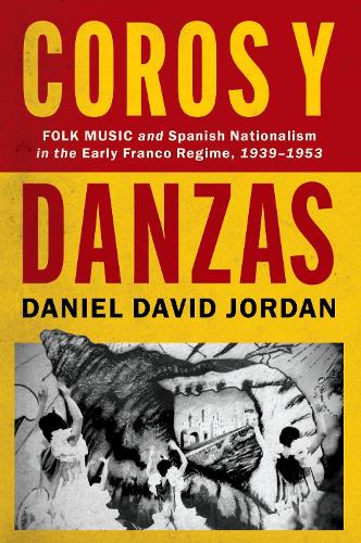 Бумажная книга «Coros y Danzas: Folk Music and Spanish Nationalism in the Early Franco Regime (1939-1953)», автор Дэниел Дэвид Джордан - фото №1