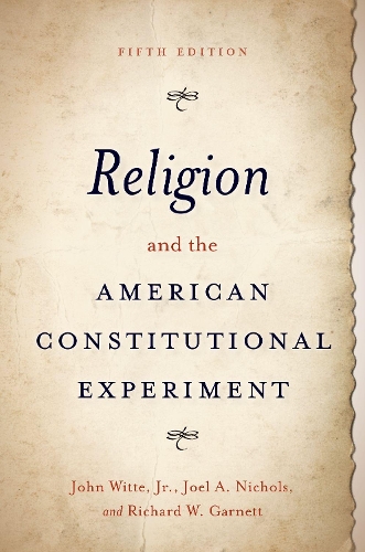 Бумажная книга «Religion and the American Constitutional Experiment», авторов Джоэл А. Николс, Джон Витте, Ричард В. Гарнетт - фото №1