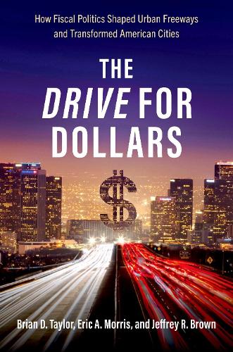 Паперова книга «The Drive for Dollars: How Fiscal Politics Shaped Urban Freeways and Transformed American Cities», авторів Брайан Д. Тейлор, Джеффрі Р. Браун - фото №1