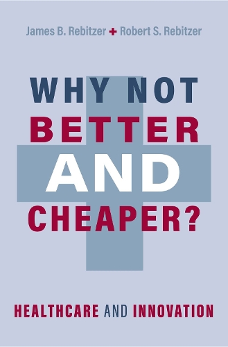 Бумажная книга «Why Not Better and Cheaper?: Healthcare and Innovation», авторов Джеймс Б. Ребитцер, Роберт С. Ребитцер - фото №1