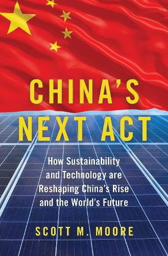 Бумажная книга «China's Next Act: How Sustainability and Technology are Reshaping China's Rise and the World's Future», автор Скотт М. Мур - фото №1