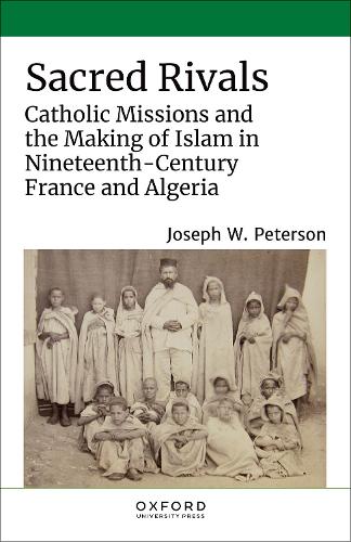 Бумажная книга «Sacred Rivals: Catholic Missions and the Making of Islam in Nineteenth-Century France and Algeria», автор Джозеф В. Петерсон - фото №1