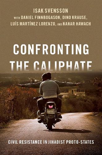Бумажная книга «Confronting the Caliphate: Civil Resistance in Jihadist Proto-States», авторов Исак Свенссон, Луис Мартинес Лоренсо - фото №1