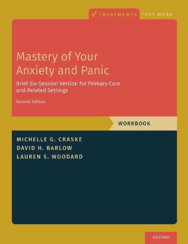 Бумажная книга «Mastery of Your Anxiety and Panic: Brief Six-Session Version for Primary Care and Related Settings», авторов Дэвид Х. Барлоу, Лорен С. Вудард, Мишель Г. Краске - фото №1