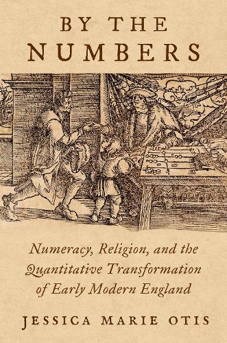 Паперова книга «By the Numbers: Numeracy, Religion, and the Quantitative Transformation of Early Modern England», автор Джессіка Марі Отіс - фото №1