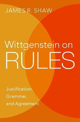 [object Object] «Wittgenstein on Rules: Justification, Grammar, and Agreement», автор Джеймс Р. Шоу - фото №1