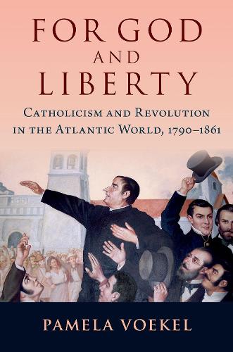 Паперова книга «For God and Liberty: Catholicism and Revolution in the Atlantic World, 1790-1861», автор Памела Вокель - фото №1