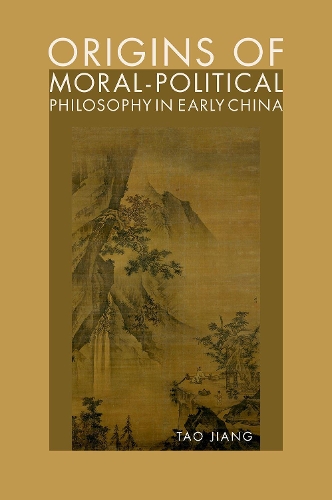 Паперова книга «Origins of Moral-Political Philosophy in Early China: Contestation of Humaneness, Justice, and Personal Freedom», автор Тао Цзян - фото №1