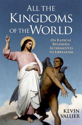 Бумажная книга «All the Kingdoms of the World: On Radical Religious Alternatives to Liberalism», автор Кевин Валлье - фото №1