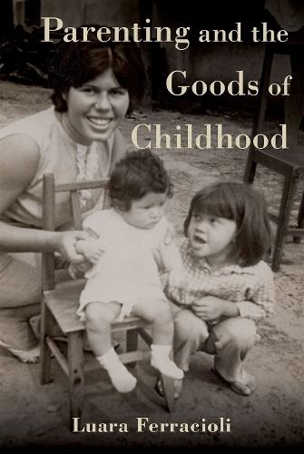 Паперова книга «Parenting and the Goods of Childhood», автор Луара Феррачіолі - фото №1