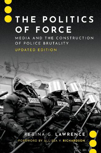 Бумажная книга «The Politics of Force: Media and the Construction of Police Brutality, Updated Edition», автор Регина Г. Лоуренс - фото №1